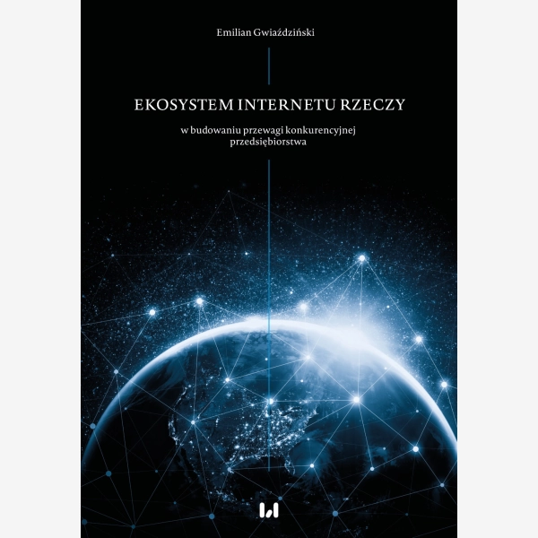 Ekosystem internetu rzeczy w budowaniu przewagi konkurencyjnej przedsiębiorstwa
